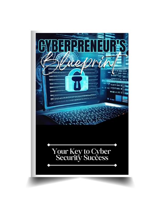 Cyberpreneur Blueprint: Your Key to Cyber Security Success