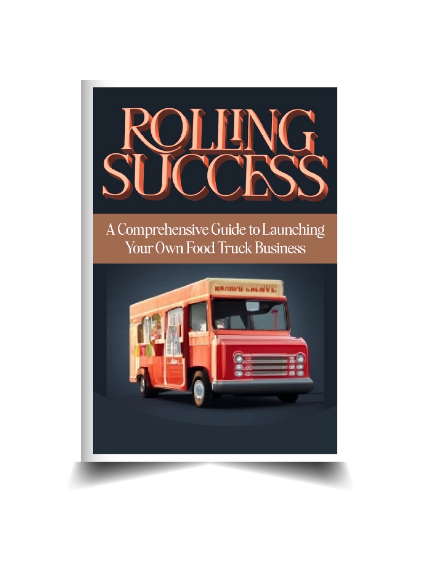 Rolling Success: A Comprehensive Guide to Starting Your Own Food Truck Business
