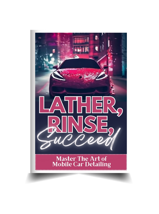 Lather, Rinse, Succeed: Master the Art of Mobile Car Detailing