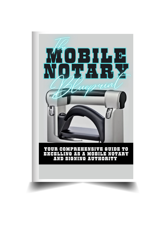 The Mobile Notary Blueprint: Your Comprehensive Guide To Excelling As A Mobile Notary and Signing Authority