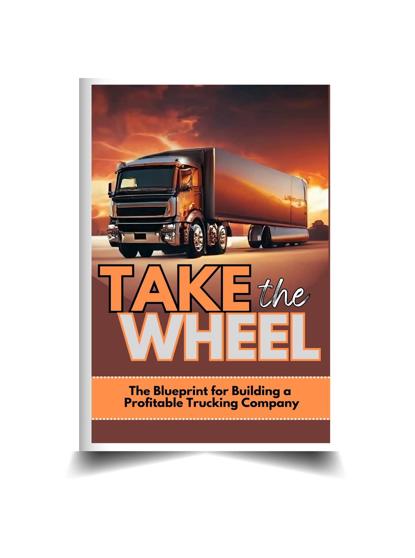 Take The Wheel: The Blueprint for Building A Profitable Trucking Company